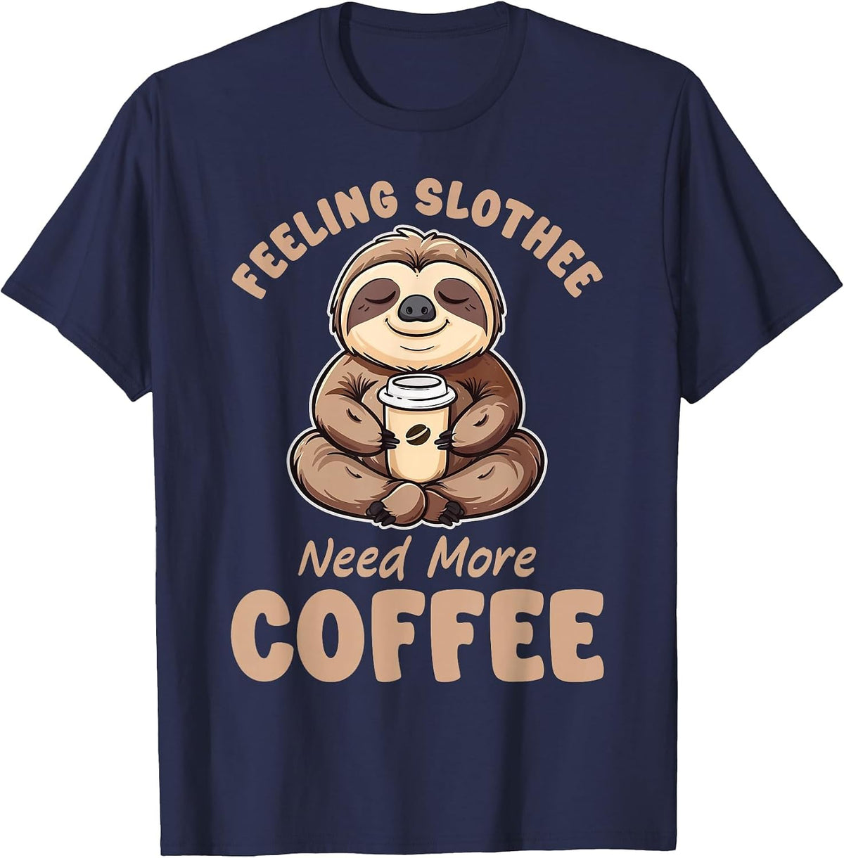 Feeling Slothee Need More Coffee Funny Sloth Love Caffeine T-Shirt - Navy Blue