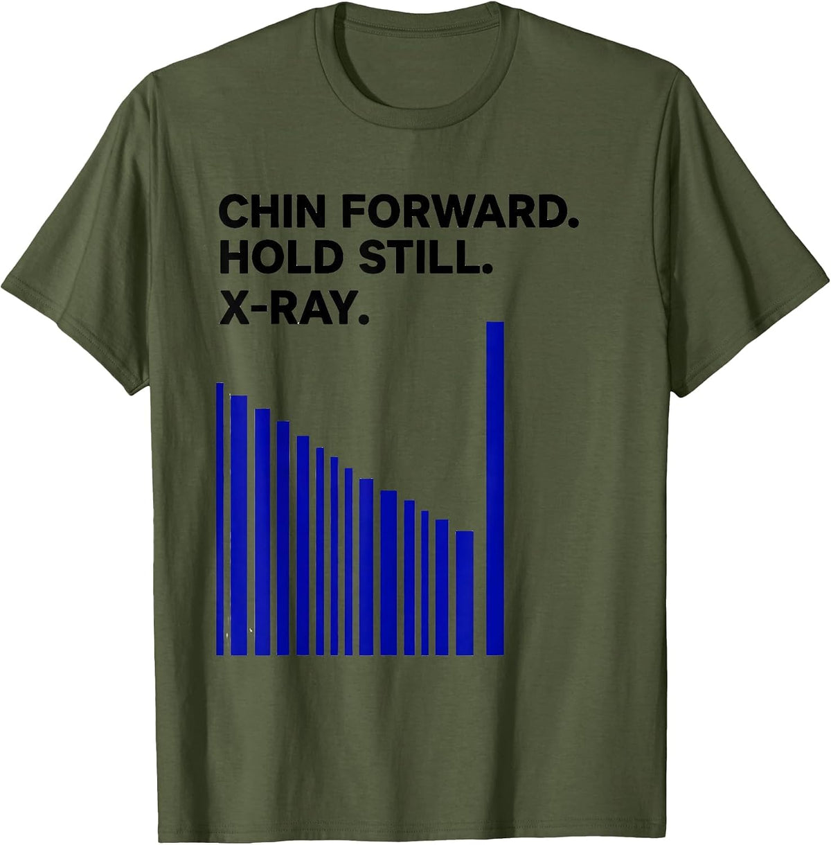 Chin Forward Hold Still X-Ray Radiology Tech Humor T-Shirt - Olive Green
