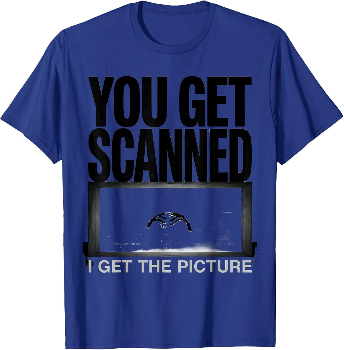 You Get Scanned, I Get The Picture Funny Radiology Tech Rad T-Shirt - Royal Blue