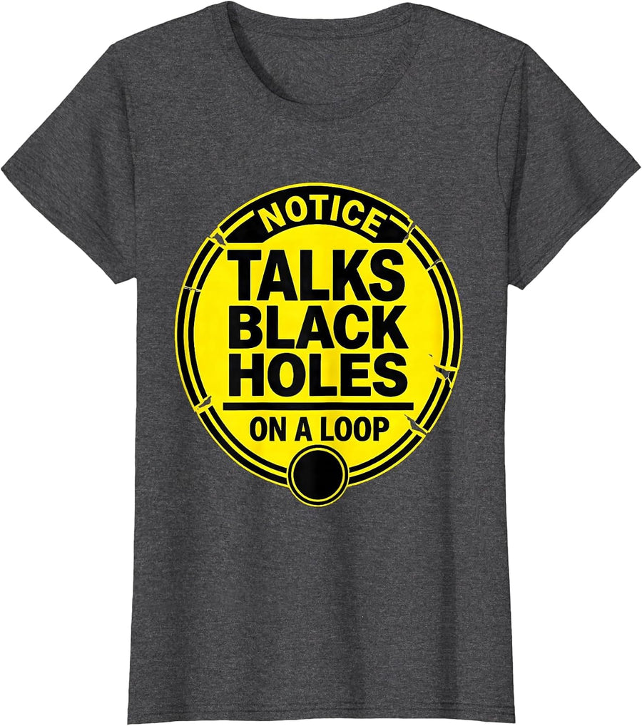 Women's Notice: Talks Black Holes On A Loop Stencil Physics Science T-Shirt - Dark Heather Grey