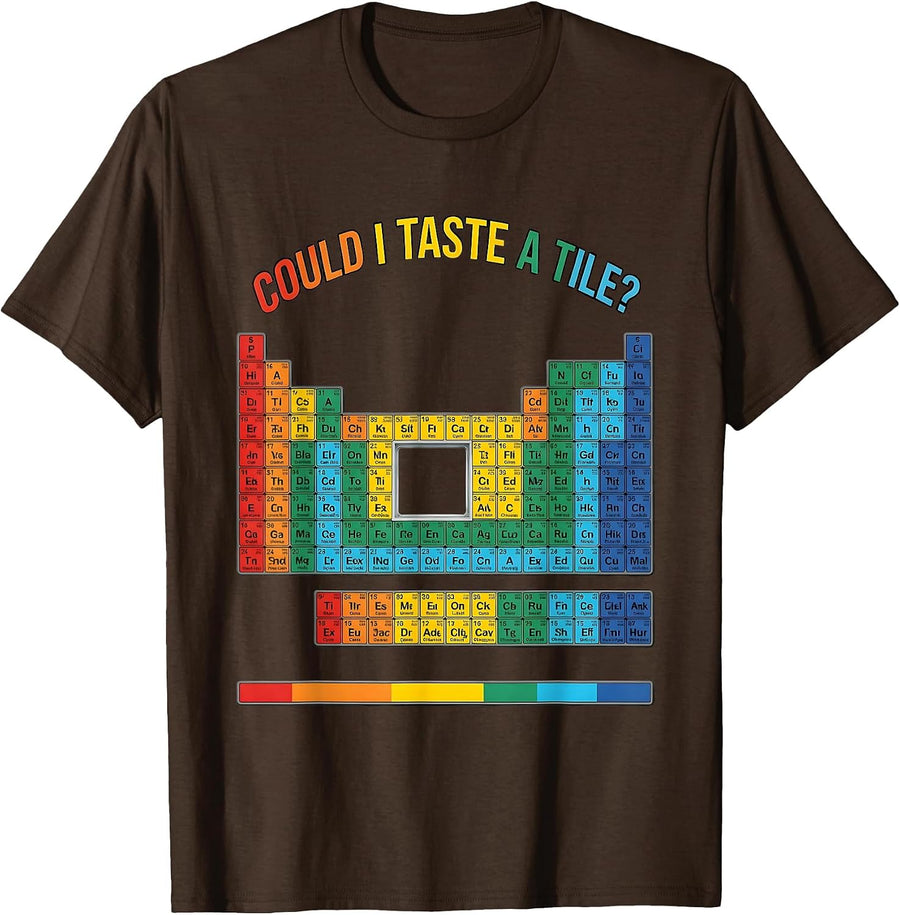Could I Taste A Tile Funny Periodic Table Chemistry Teacher T-Shirt - Brown
