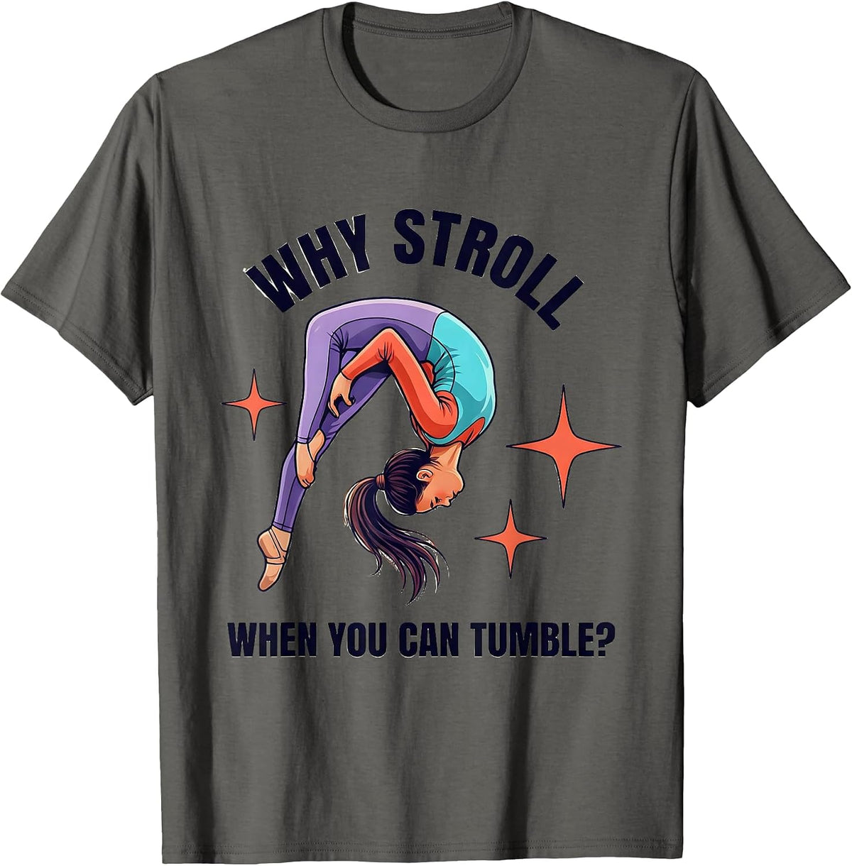 Why Stroll When You Can Tumble Playful Gymnast Gift T-Shirt - Asphalt Grey
