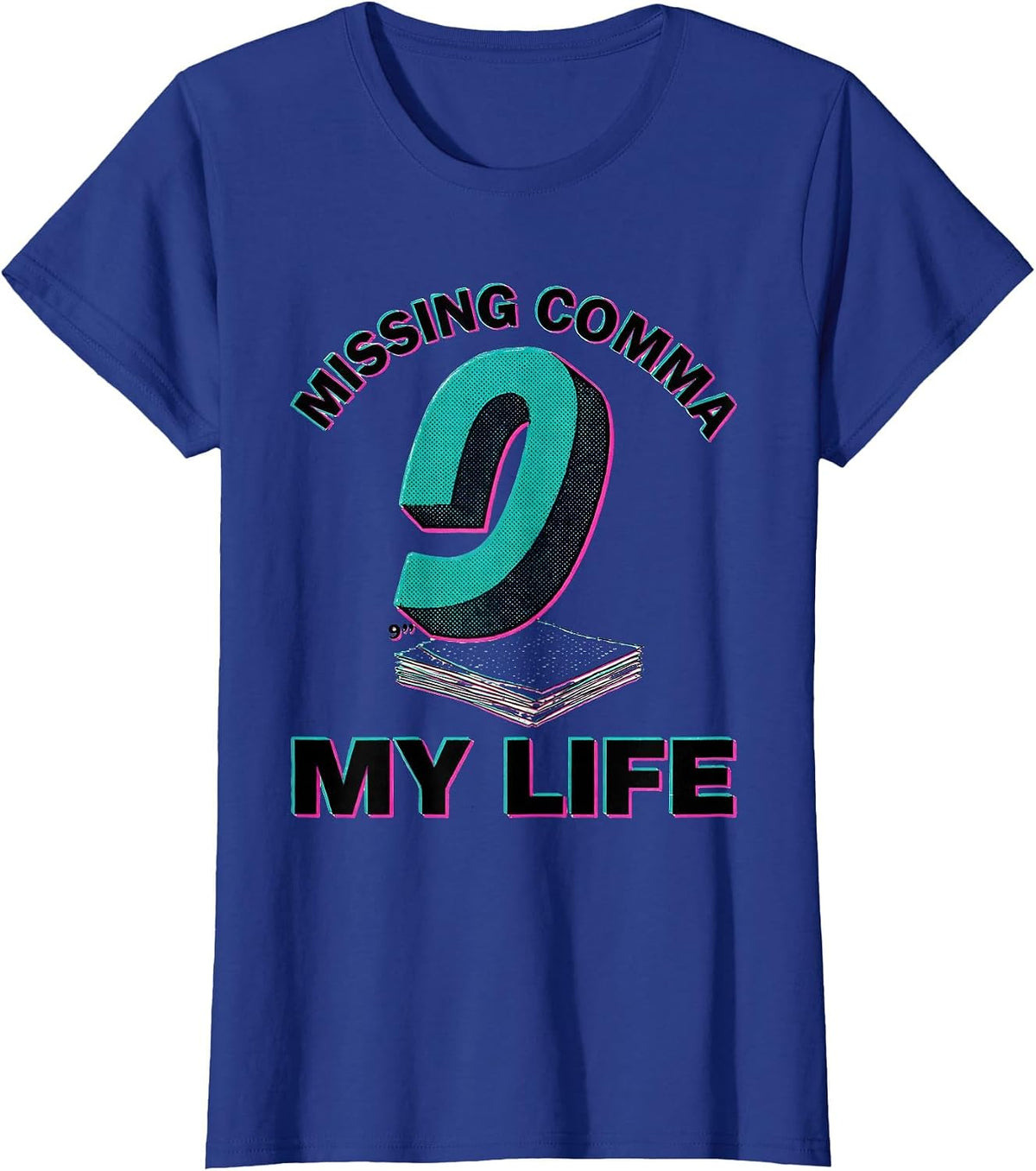 Women's Missing Comma My Life Funny English Teacher Grammar Humor T-Shirt - Royal Blue