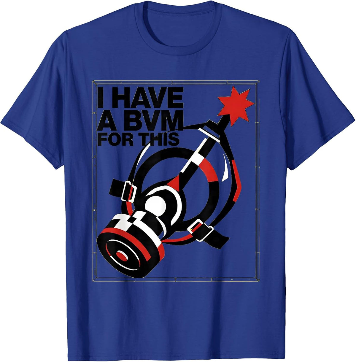 I Have A BVM For This Funny EMT Paramedic EMS Humor T-Shirt - Royal Blue