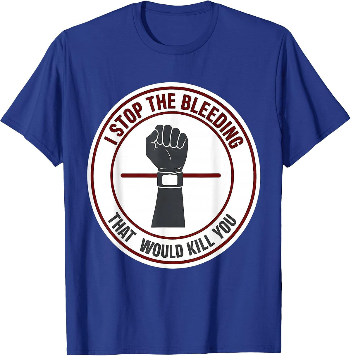Men's I Stop The Bleeding That Would Kill You Funny EMT Paramedic T-Shirt - Royal Blue