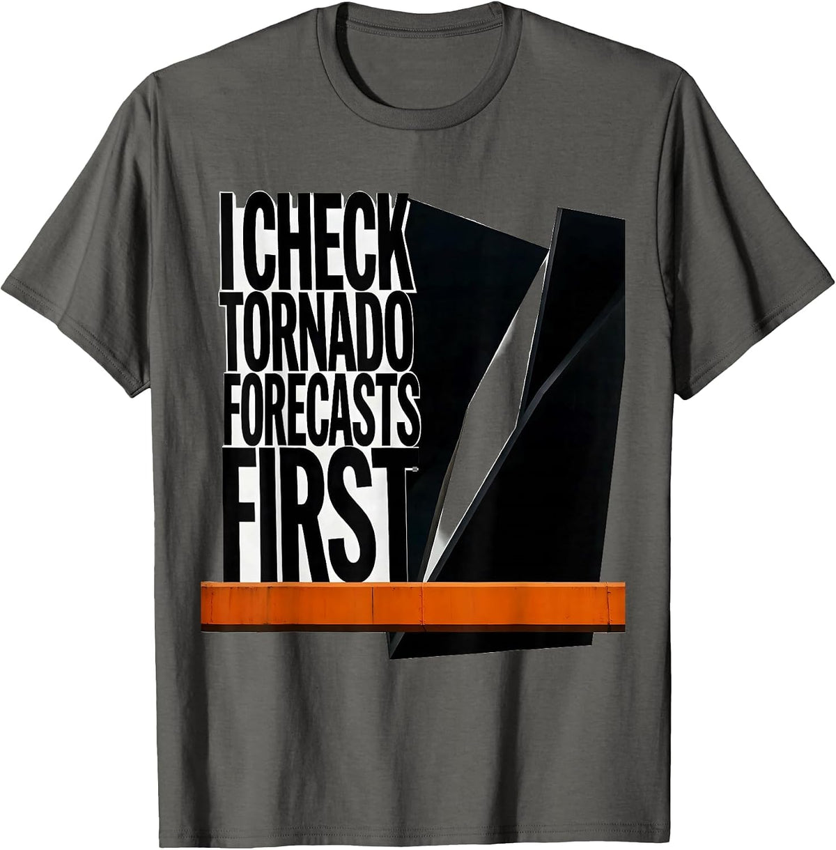 I Check Tornado Forecasts First Funny Storm Chaser Tornado T-Shirt - Asphalt Grey