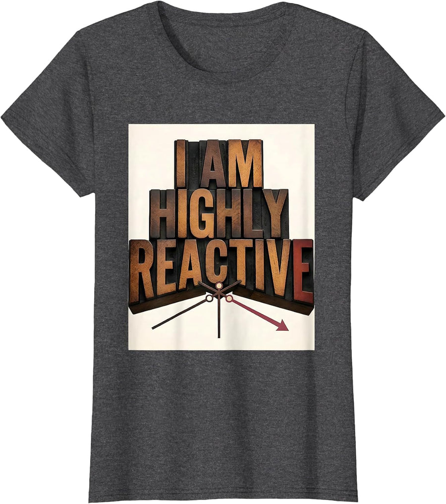 Women's I Am Highly Reactive Funny Chemistry Science Pun Humor T-Shirt - Dark Heather Grey