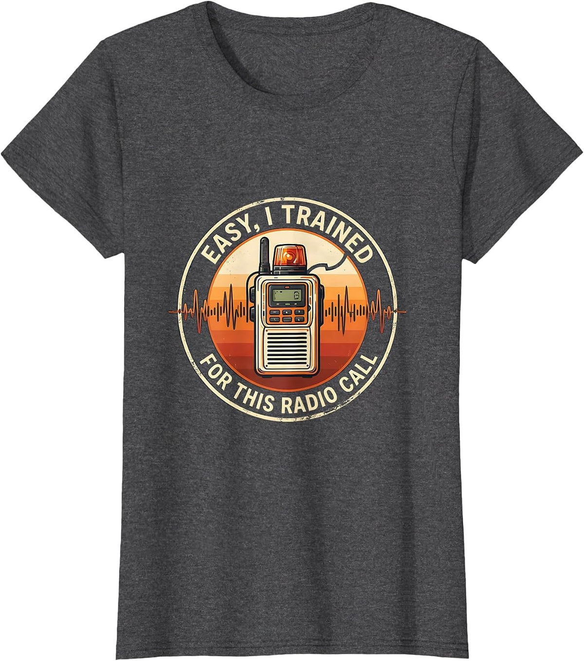 Women's Easy, I Trained For This Radio Call Funny EMS Paramedic EMT T-Shirt - Dark Heather Grey