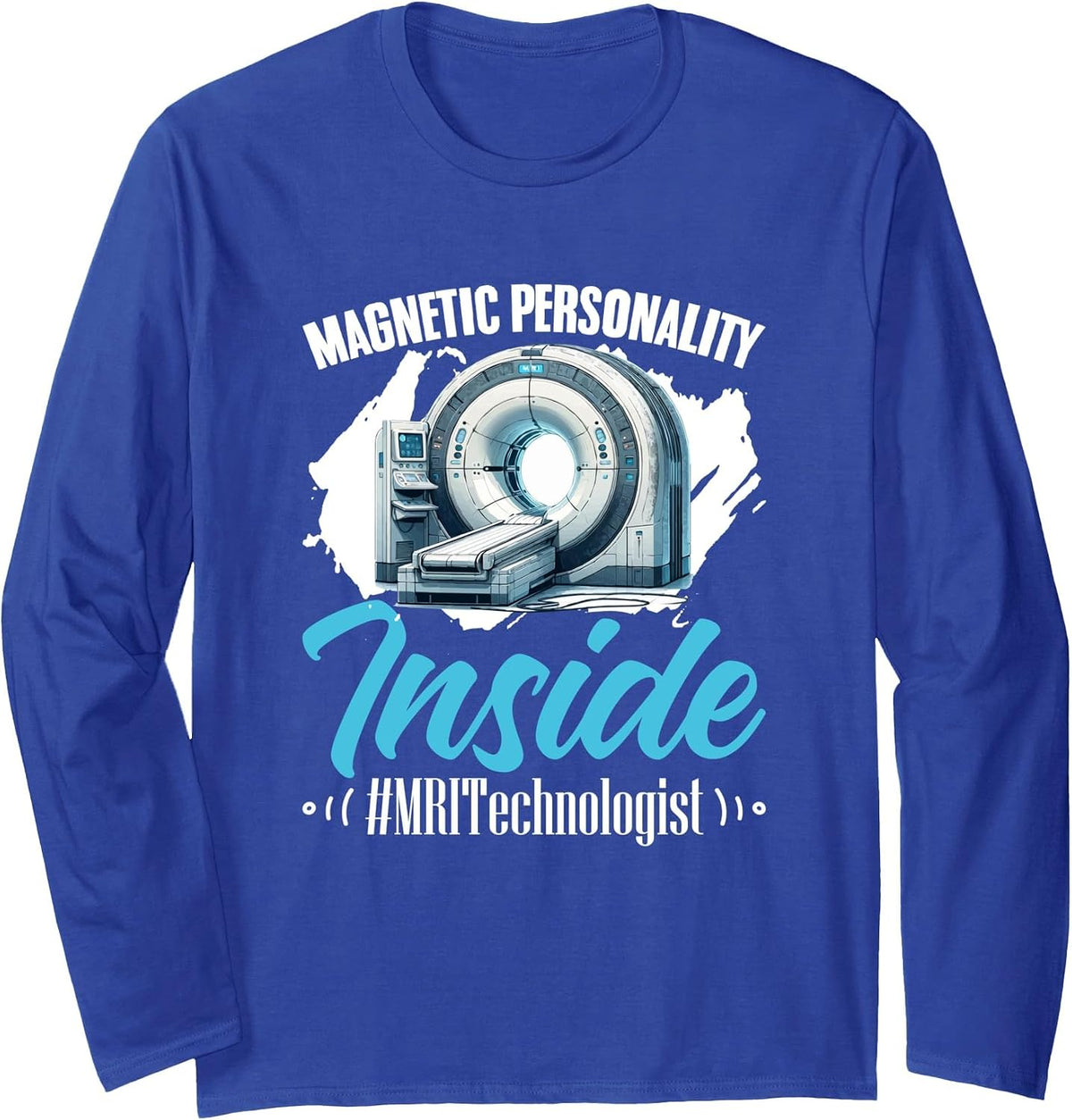 Magnetic Radiologist Radiologic MRI Technologist MRI Tech Long Sleeve T-Shirt - Adult Unisex Royal Blue