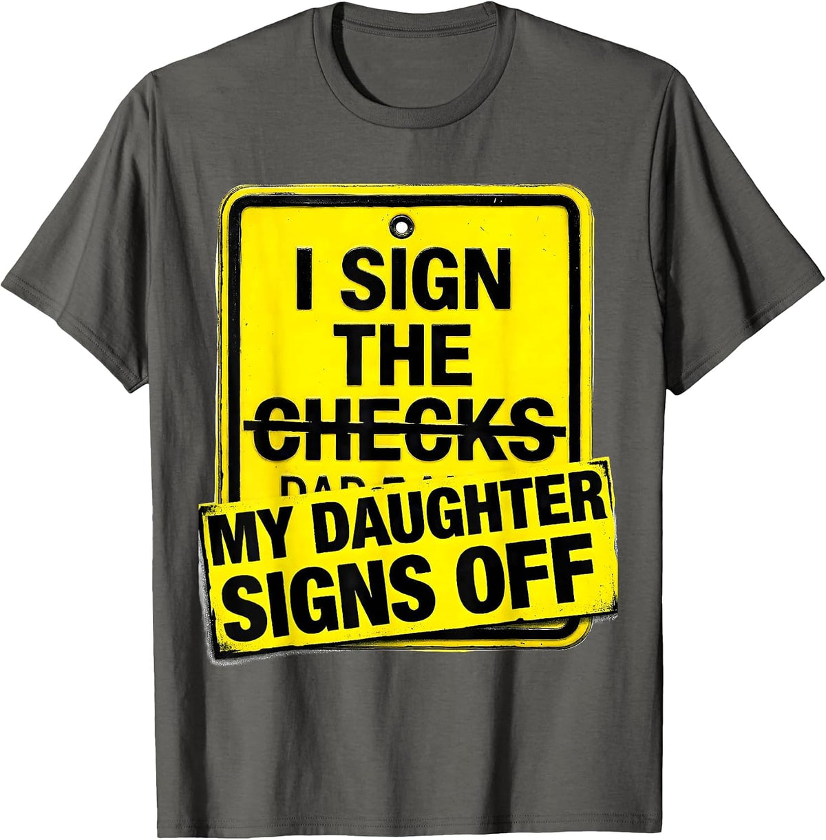 Men's I Sign The Checks My Daughter Signs Off Funny Dad T-Shirt - Asphalt Grey