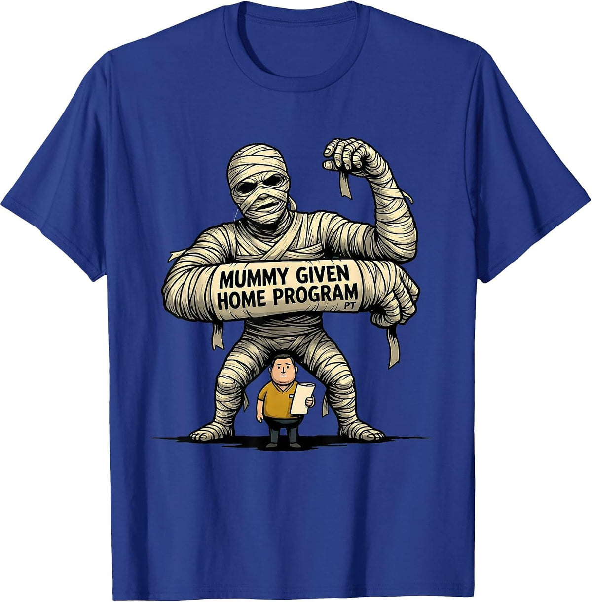 Mummy Given Home Program PT Funny Physical Therapy Halloween T-Shirt - Royal Blue