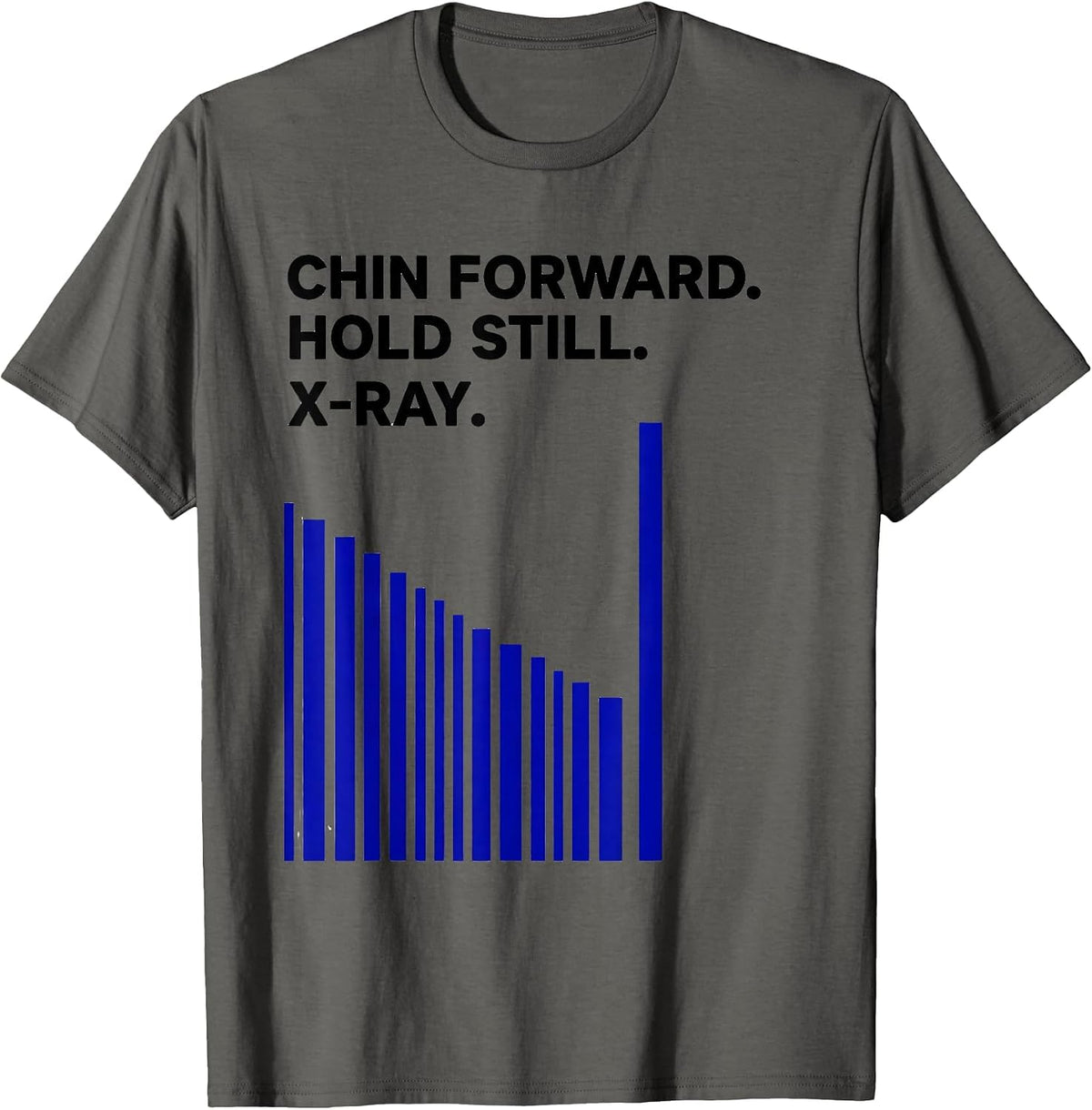 Chin Forward Hold Still X-Ray Radiology Tech Humor T-Shirt - Asphalt Grey