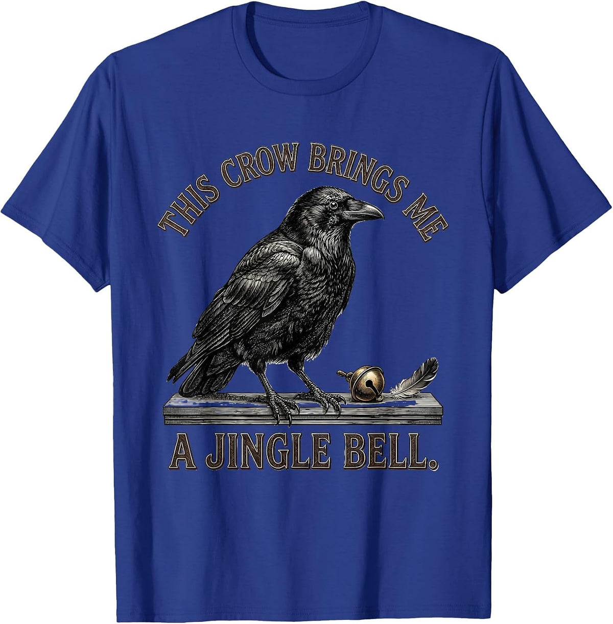 Men's This Crow Brings Me A Jingle Bell Dark Humor Crow Lover Gift T-Shirt - Royal Blue