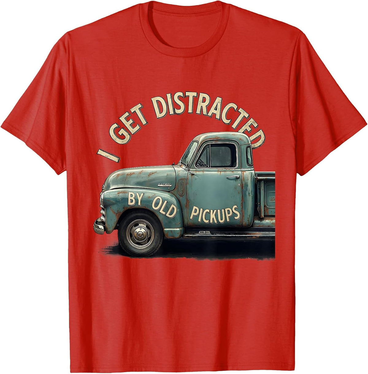 Men's I Get Distracted By Old Pickups Funny Vintage Trucker Humor T-Shirt - Red
