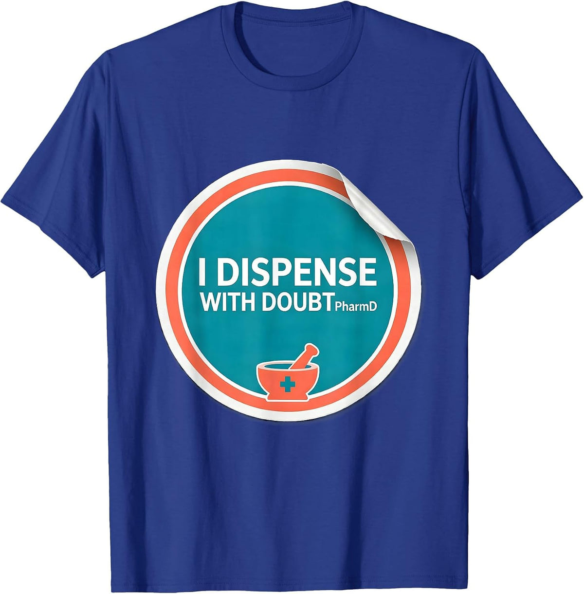 I Dispense With Doubt PharmD Funny Pharmacy Tech Humor T-Shirt - Royal Blue