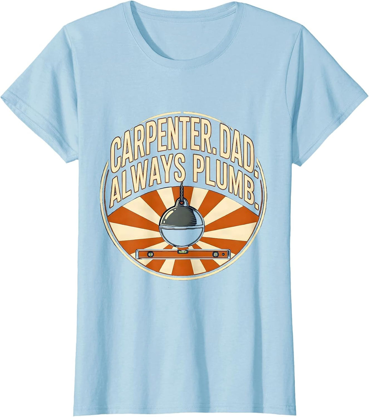 Women's Carpenter Dad Always Plumb Funny Tradesman Gift T-Shirt - Baby Blue