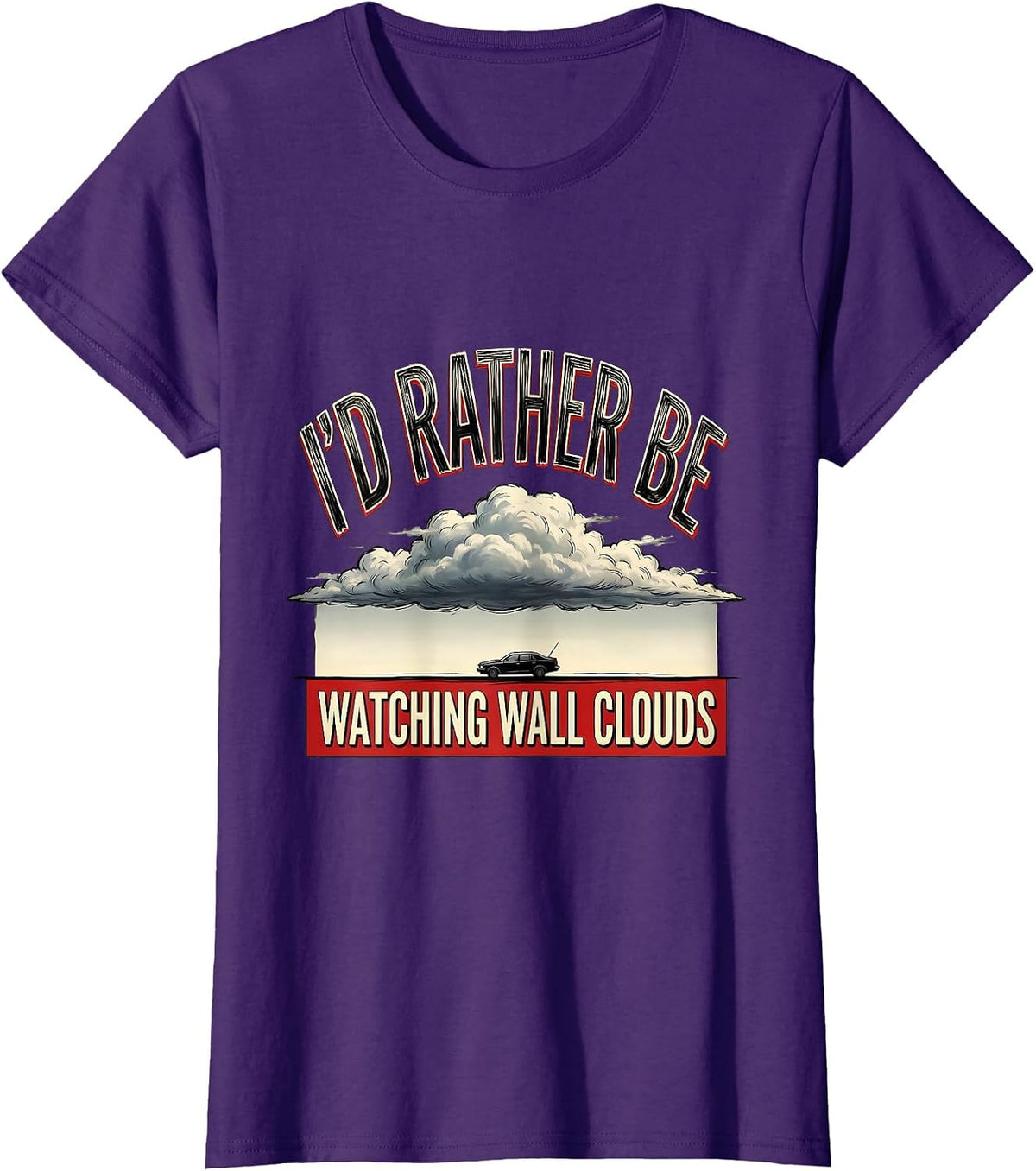 Women's I'd Rather Be Watching Wall Clouds Funny Storm Chaser T-Shirt - Purple