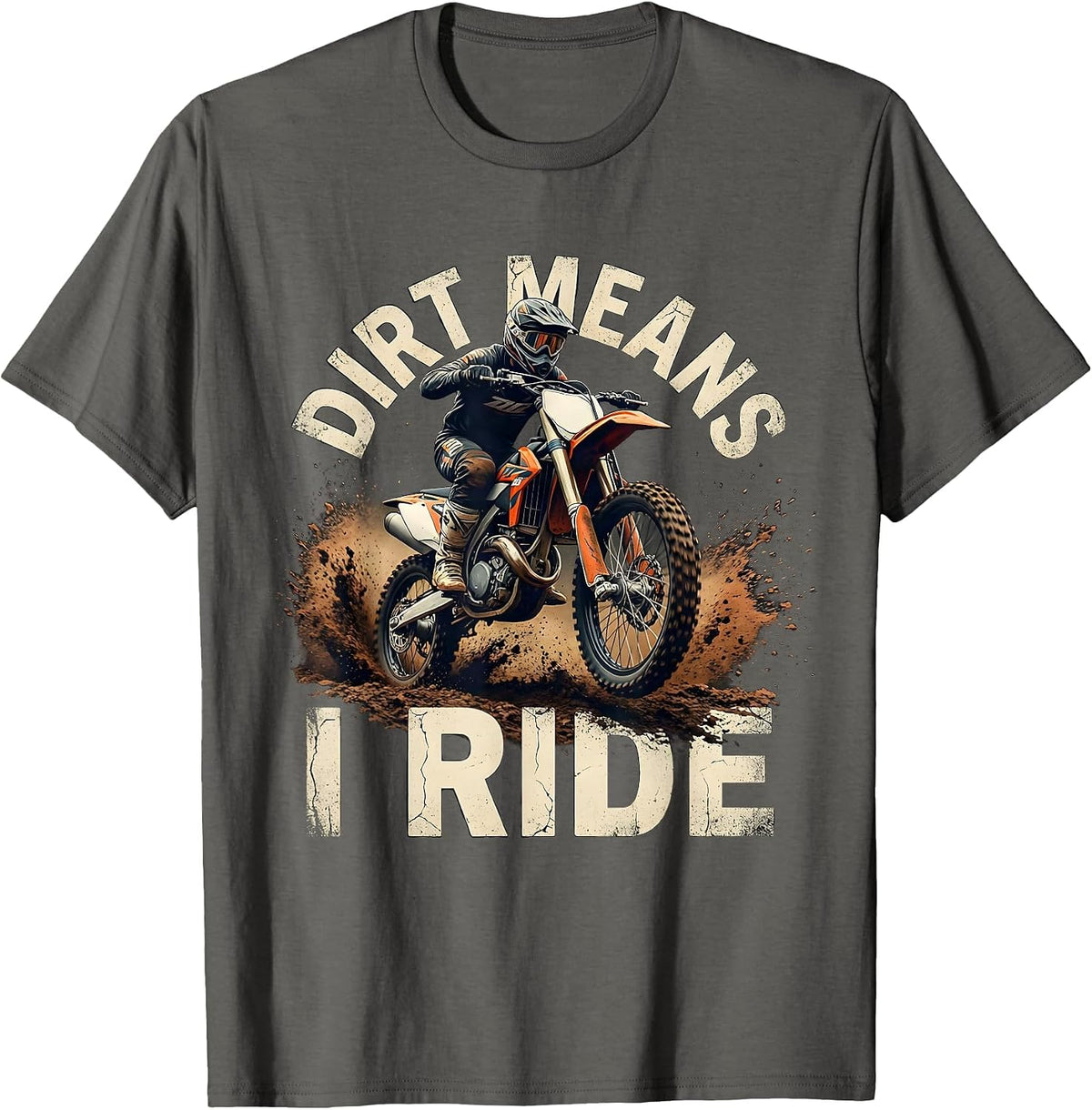 Dirt Means I Ride Distressed Motocross Dirt Bike Rider Gift T-Shirt - Asphalt Grey