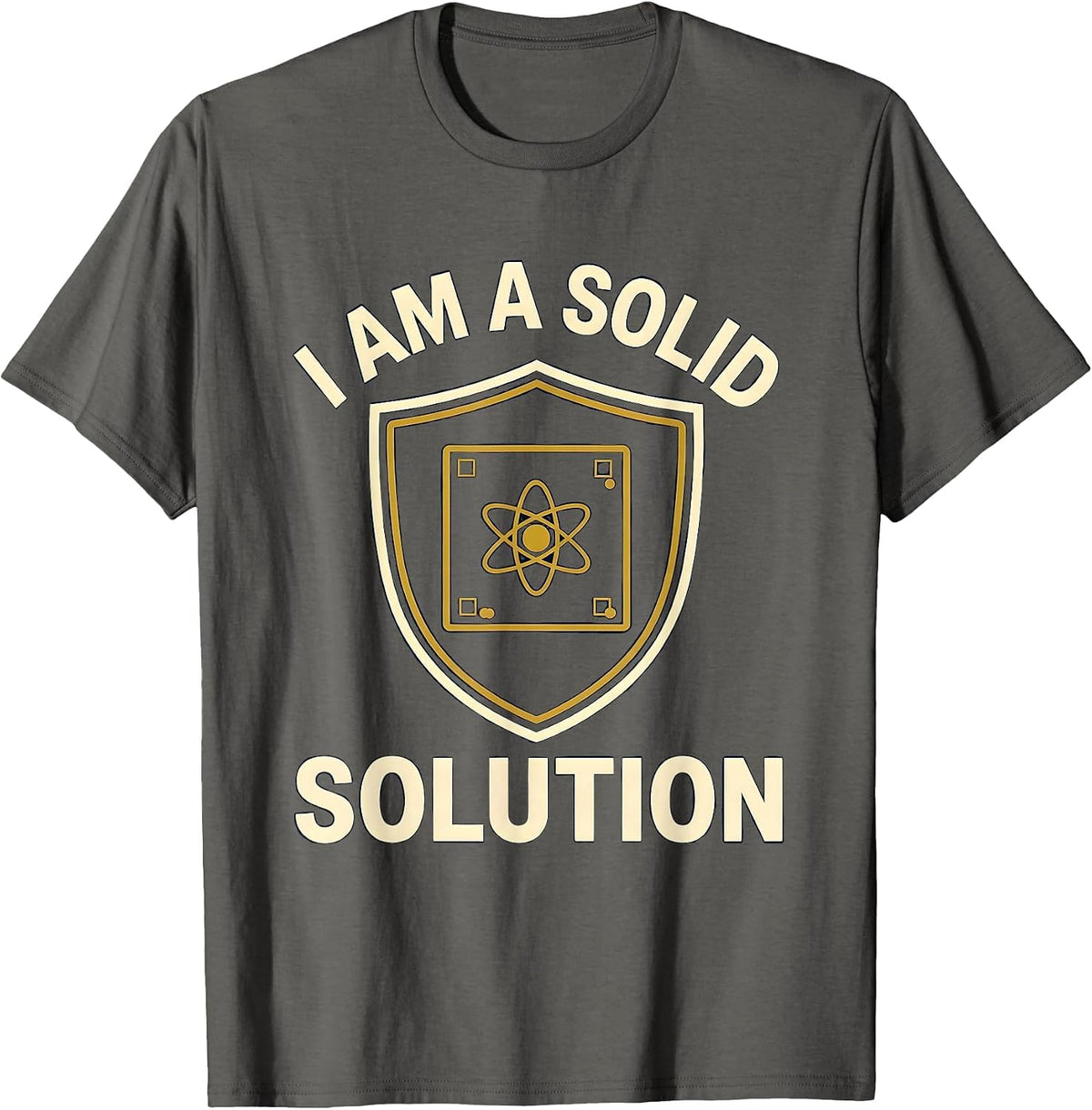 I Am A Solid Solution Funny Chemistry Nerd Humor Gift T-Shirt - Asphalt Grey