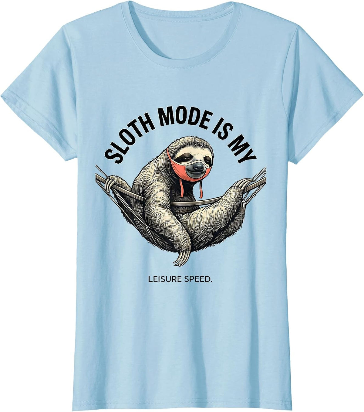 Sloth Mode Is My Leisure Speed Funny Sloth Lover Humor T-Shirt - Baby Blue