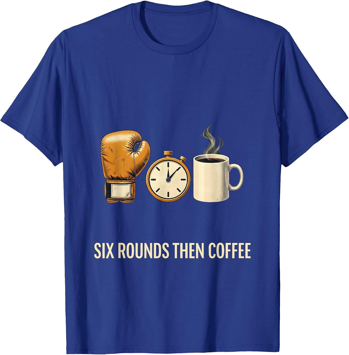 Six Rounds Then Coffee Editorial Boxing Gym Fighter Humor T-Shirt - Royal Blue