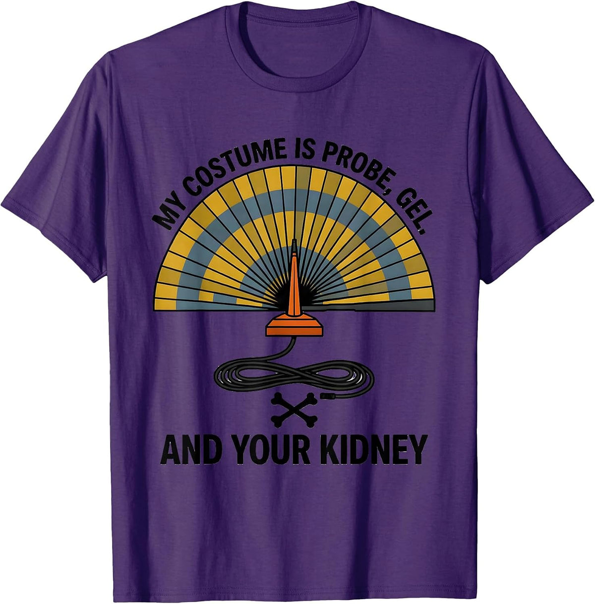 My Costume Is Probe, Gel, And Your Kidney Funny Sonographer T-Shirt - Purple