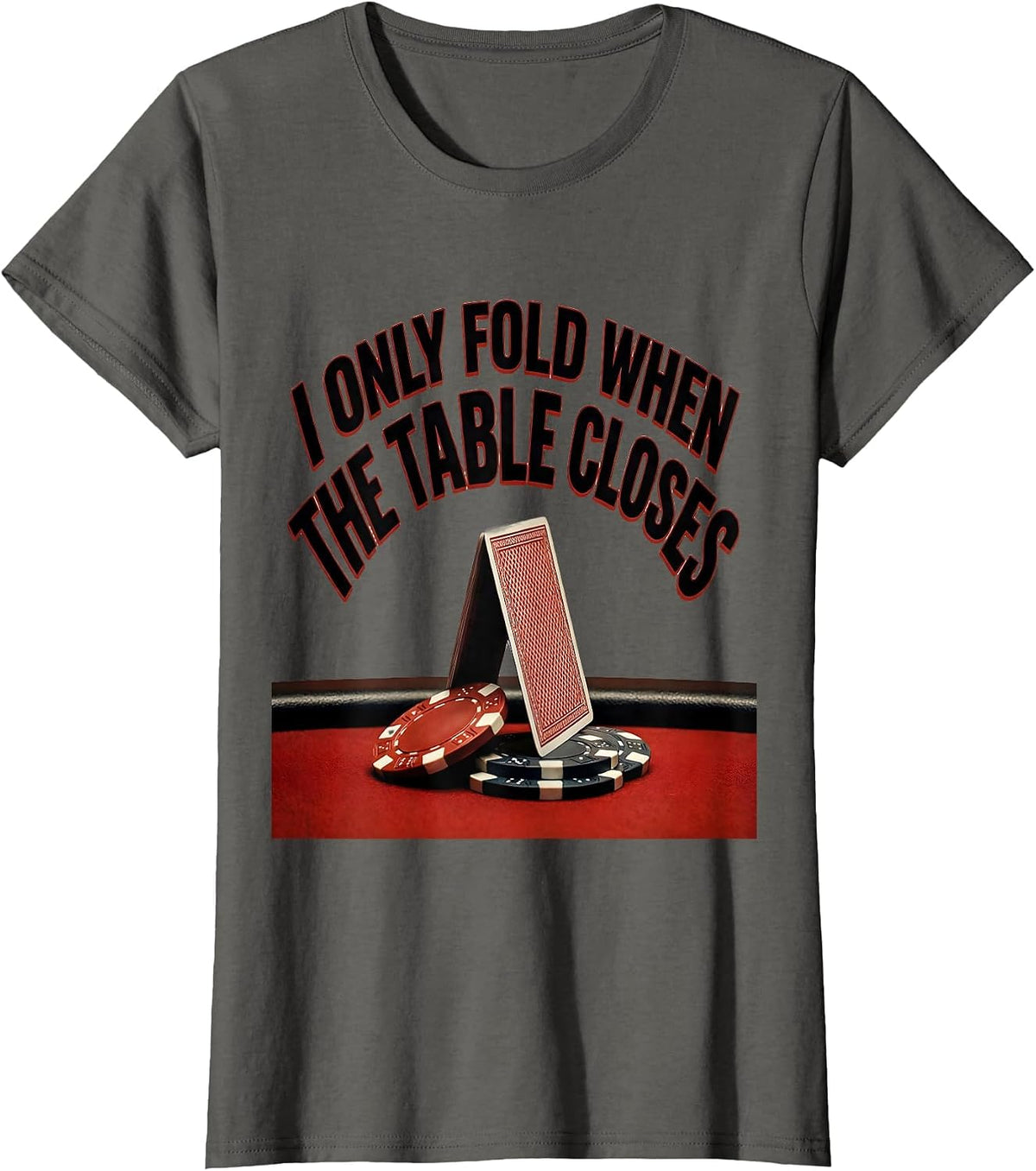 Women's I Only Fold When The Table Closes Funny Poker Player Casino T-Shirt - Asphalt Grey