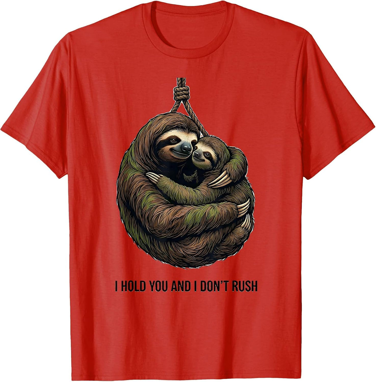 Men's I Hold You And I Don't Rush Funny Sloth Lover Gift T-Shirt - Red