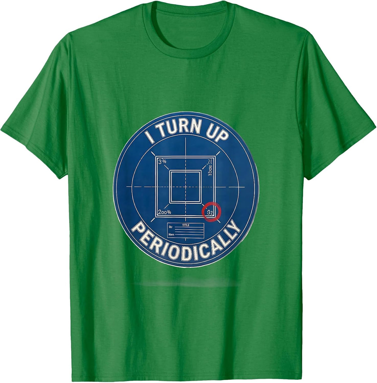 Men's I Turn Up Periodically Funny Chemistry Science Nerd Humor T-Shirt - Kelly Green