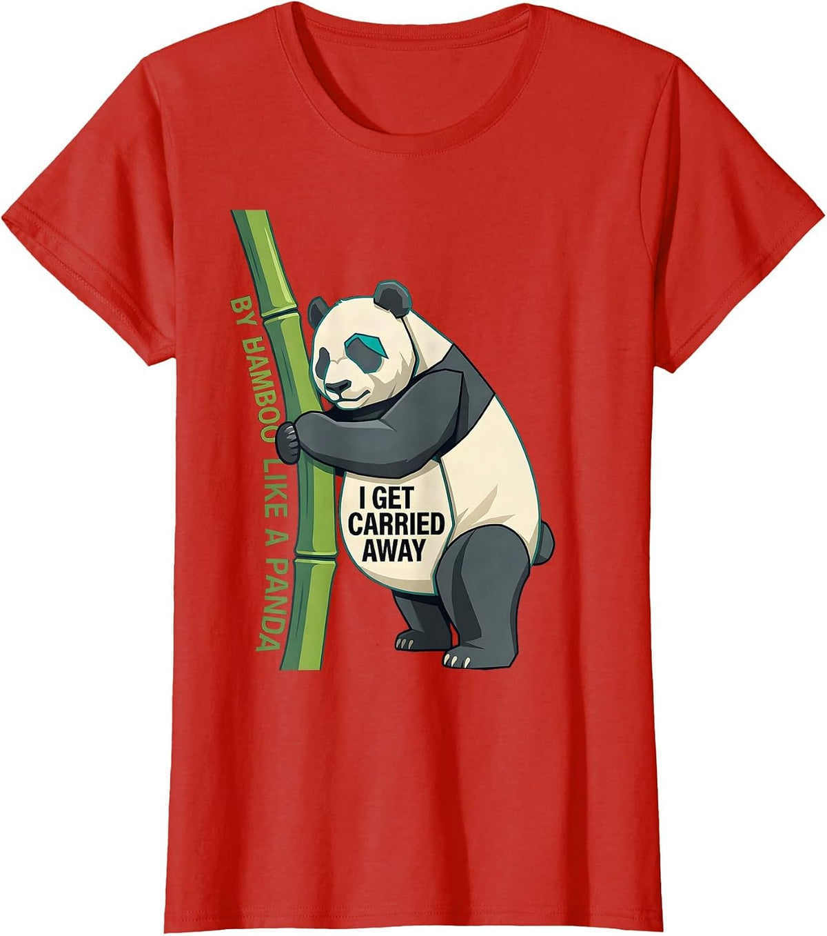 I Get Carried Away By Bamboo Like A Panda Funny Panda Lover T-Shirt - Red