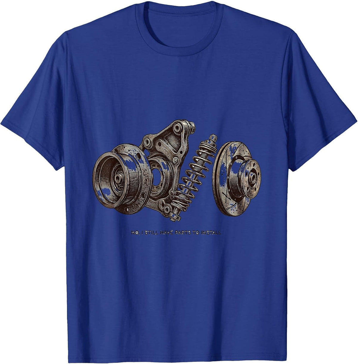 No I Still Have Parts To Install Funny Car Guy Mechanic T-Shirt - Royal Blue