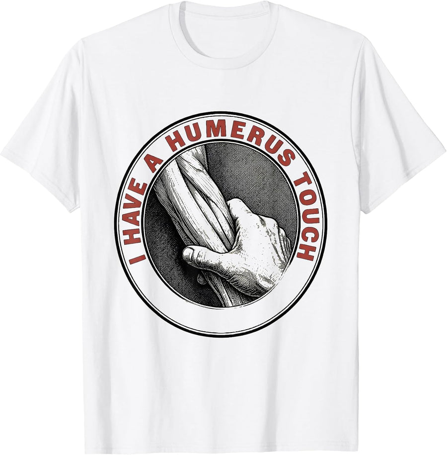 Men's I Have A Humerus Touch Funny Physical Therapist Gift PT T-Shirt - White