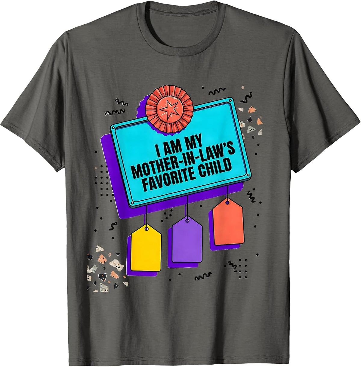I Am My Mother-In-Law's Favorite Child Funny Family Humor T-Shirt - Asphalt Grey