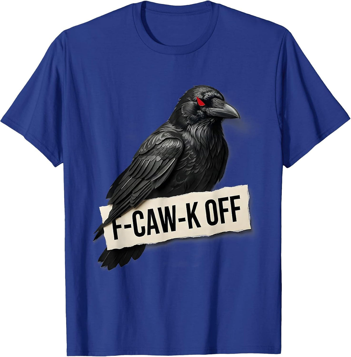 F-Caw-K Off Gothic Dark Humor Crow Lover Bird Enthusiast T-Shirt - Royal Blue