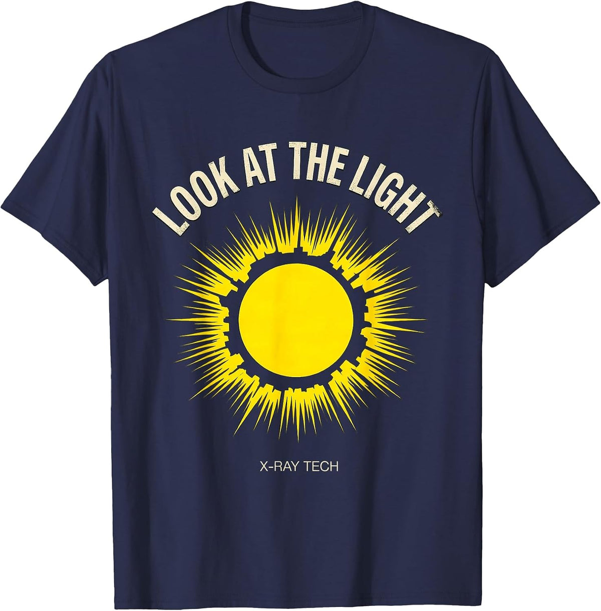 Look At The Light X-Ray Tech Radiology Rad Tech Gift T-Shirt - Navy Blue