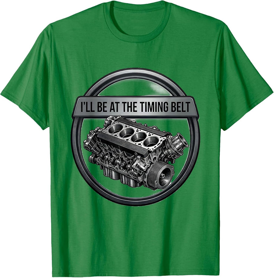 Men's I'll Be At The Timing Belt Funny Mechanic Engine Block Car T-Shirt - Kelly Green