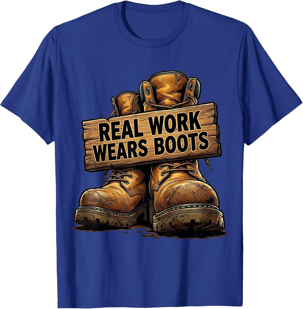 Real Work Wears Boots Graphic Design T-Shirt - Royal Blue