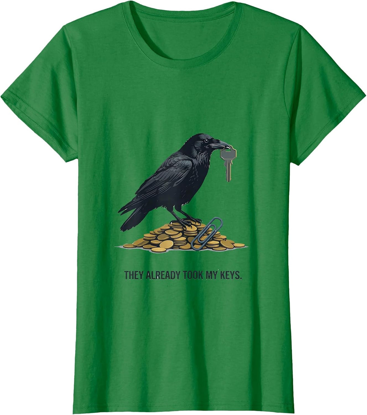Women's They Already Took My Keys Editorial Crow Bird Lover Gift T-Shirt - Kelly Green