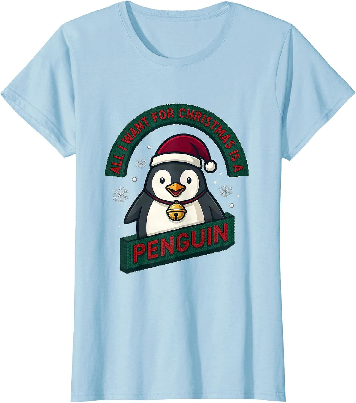 All I Want For Christmas Is A Penguin Ugly Sweater Holiday T-Shirt - Baby Blue
