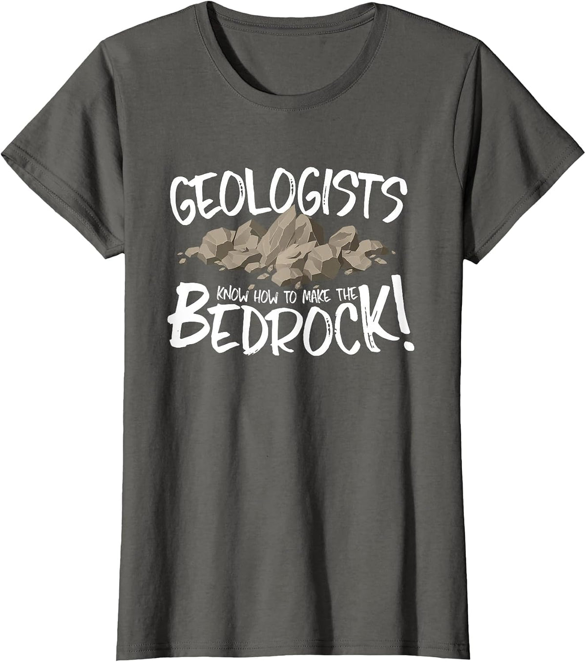 Geologists Know How to Make the Bed Rock/Bedrock! T-Shirt - Asphalt Grey