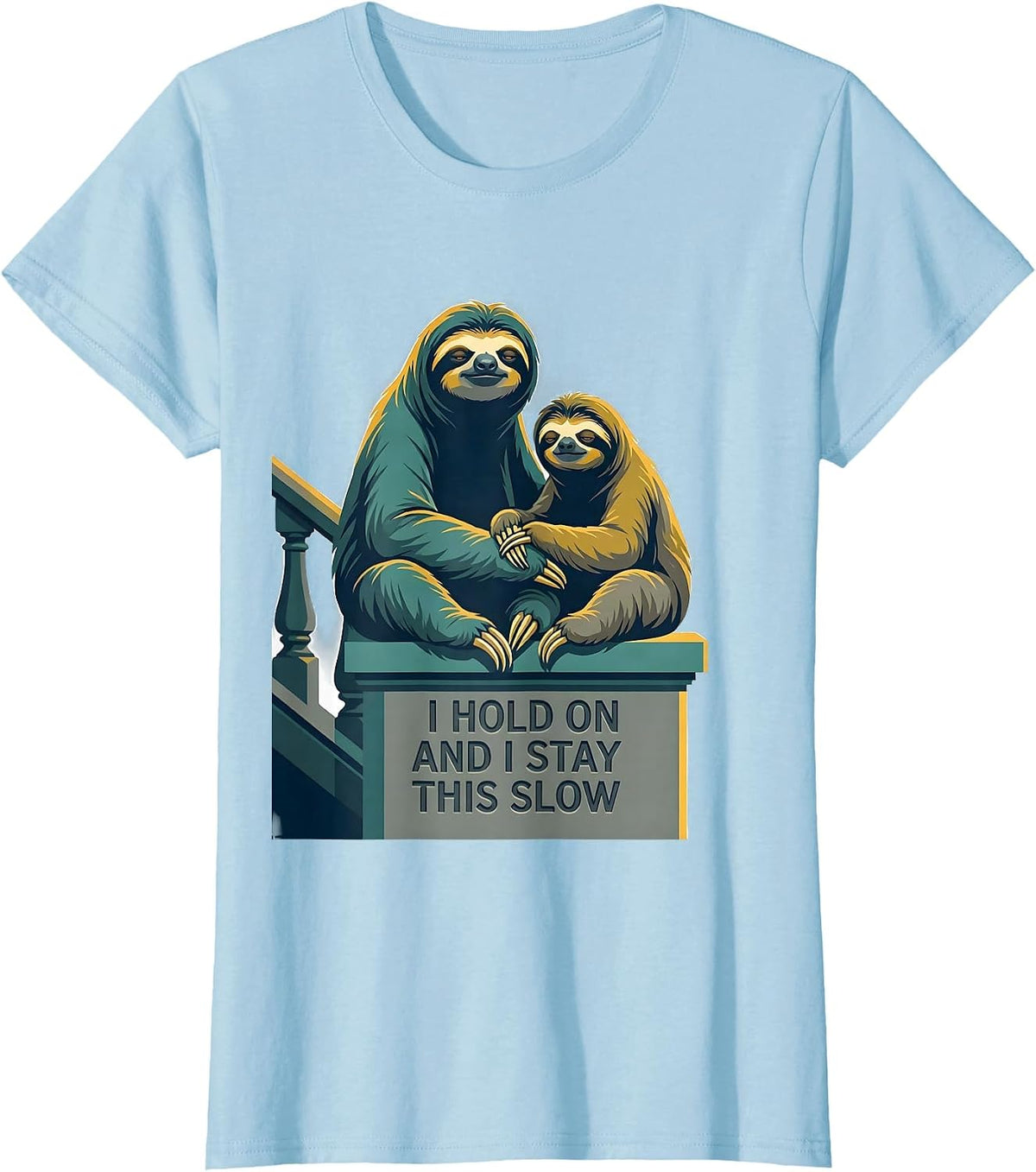 Women's I Hold On And I Stay This Slow Funny Sloth Lover Gift T-Shirt - Baby Blue