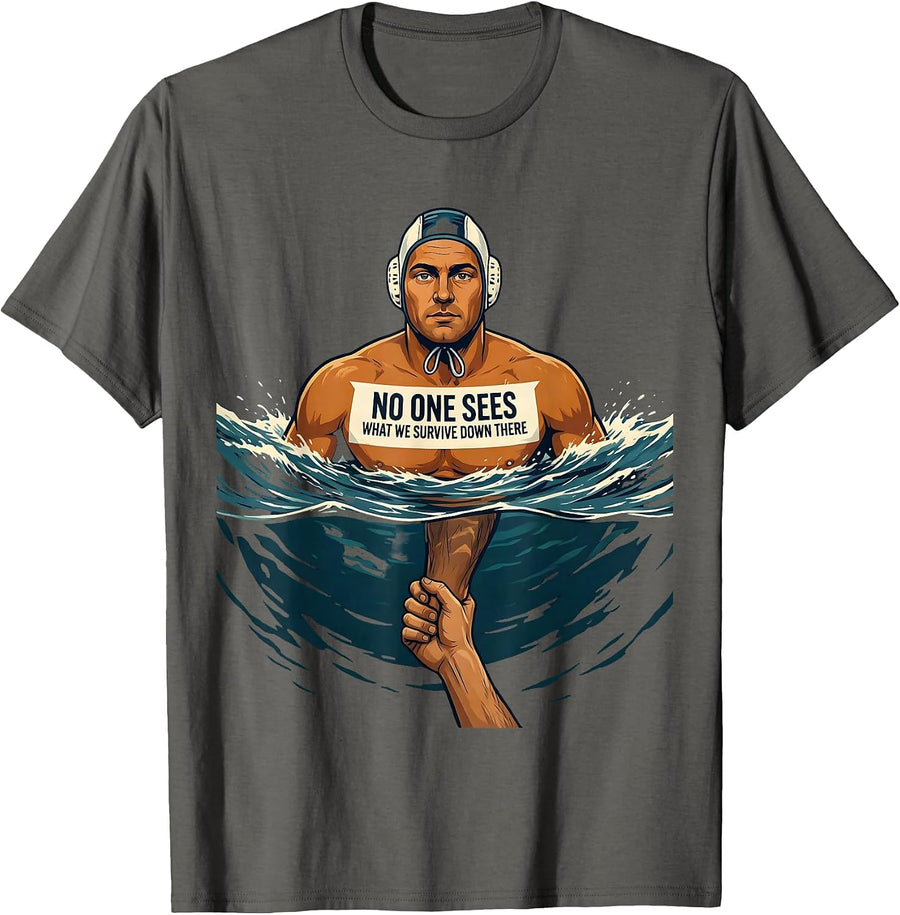 No One Sees What We Survive Down There Funny Water Polo T-Shirt - Asphalt Grey