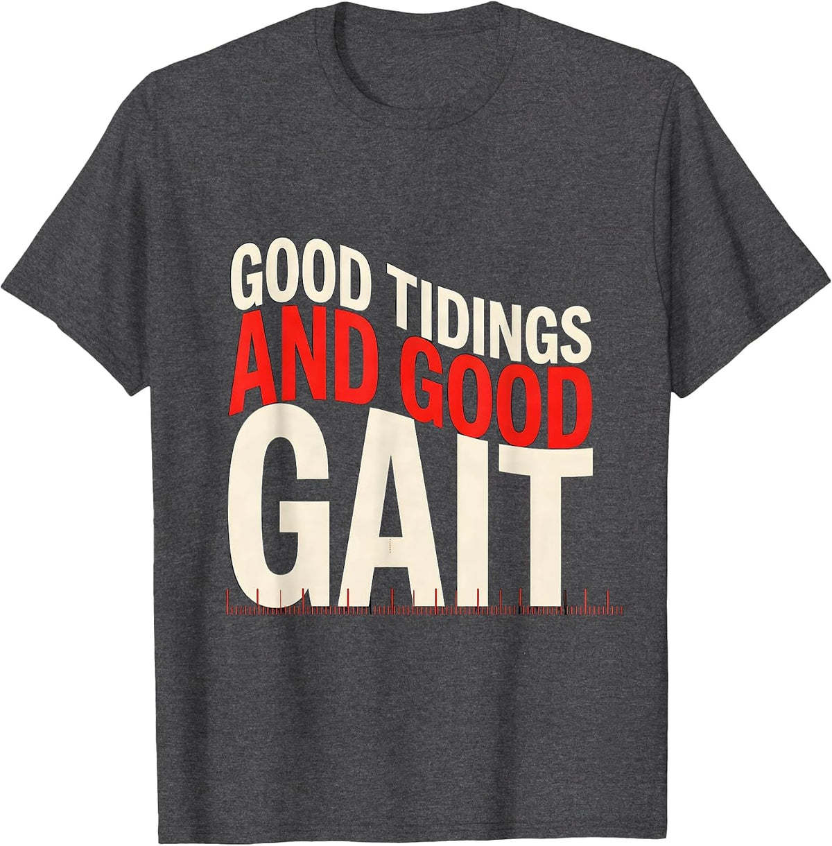 Good Tidings And Good Gait Funny Physical Therapist T-Shirt - Dark Heather Grey