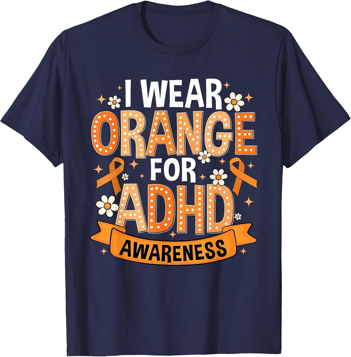 I Wear Orange for ADHD Awareness ADHD Awareness Month T-Shirt - Navy Blue