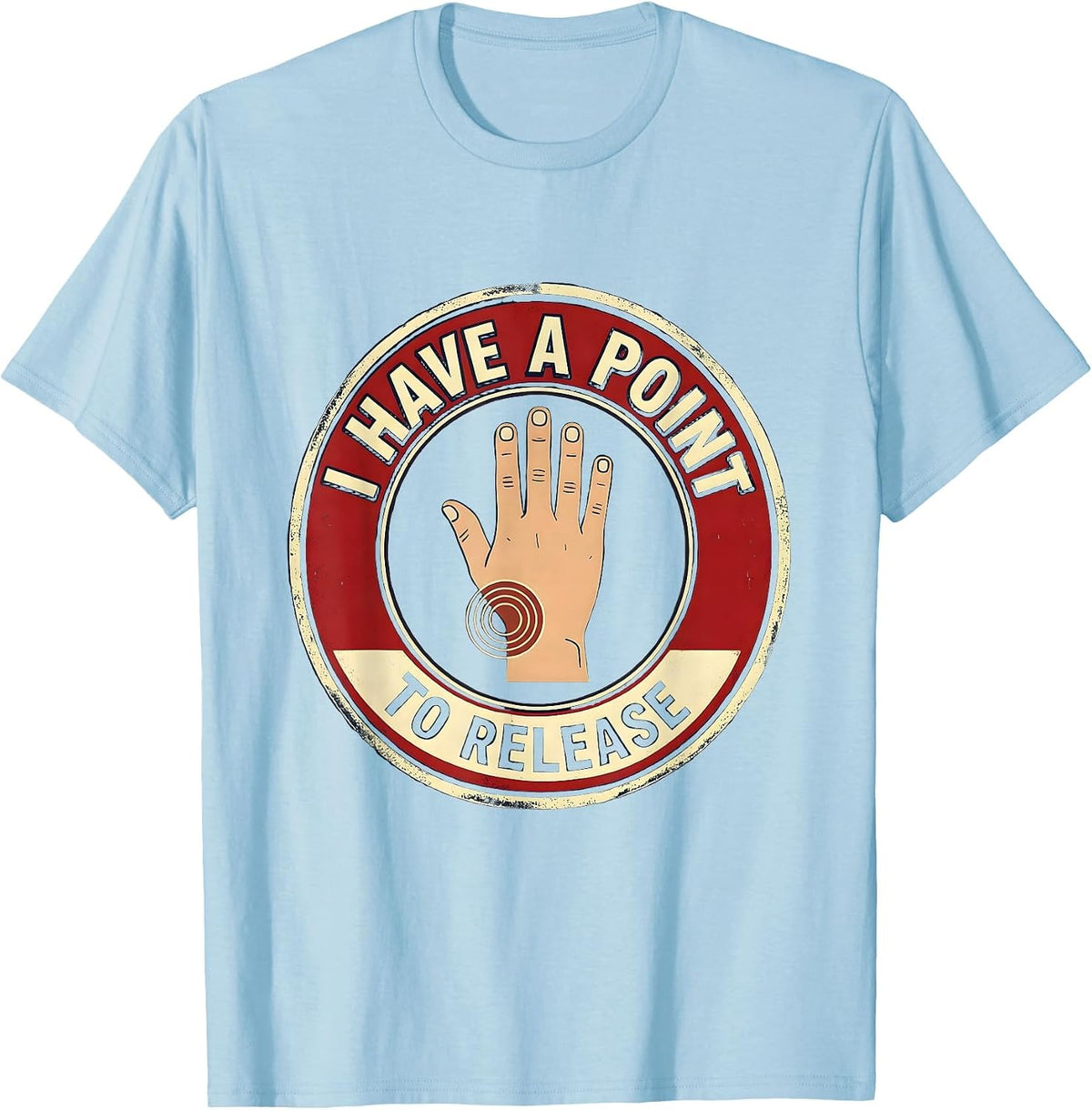 Men's I Have A Point To Release Funny Physical Therapist Massage T-Shirt - Baby Blue