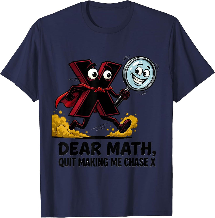 Dear Math, Quit Making Me Chase X Funny Math Teacher Nerd T-Shirt - Navy Blue