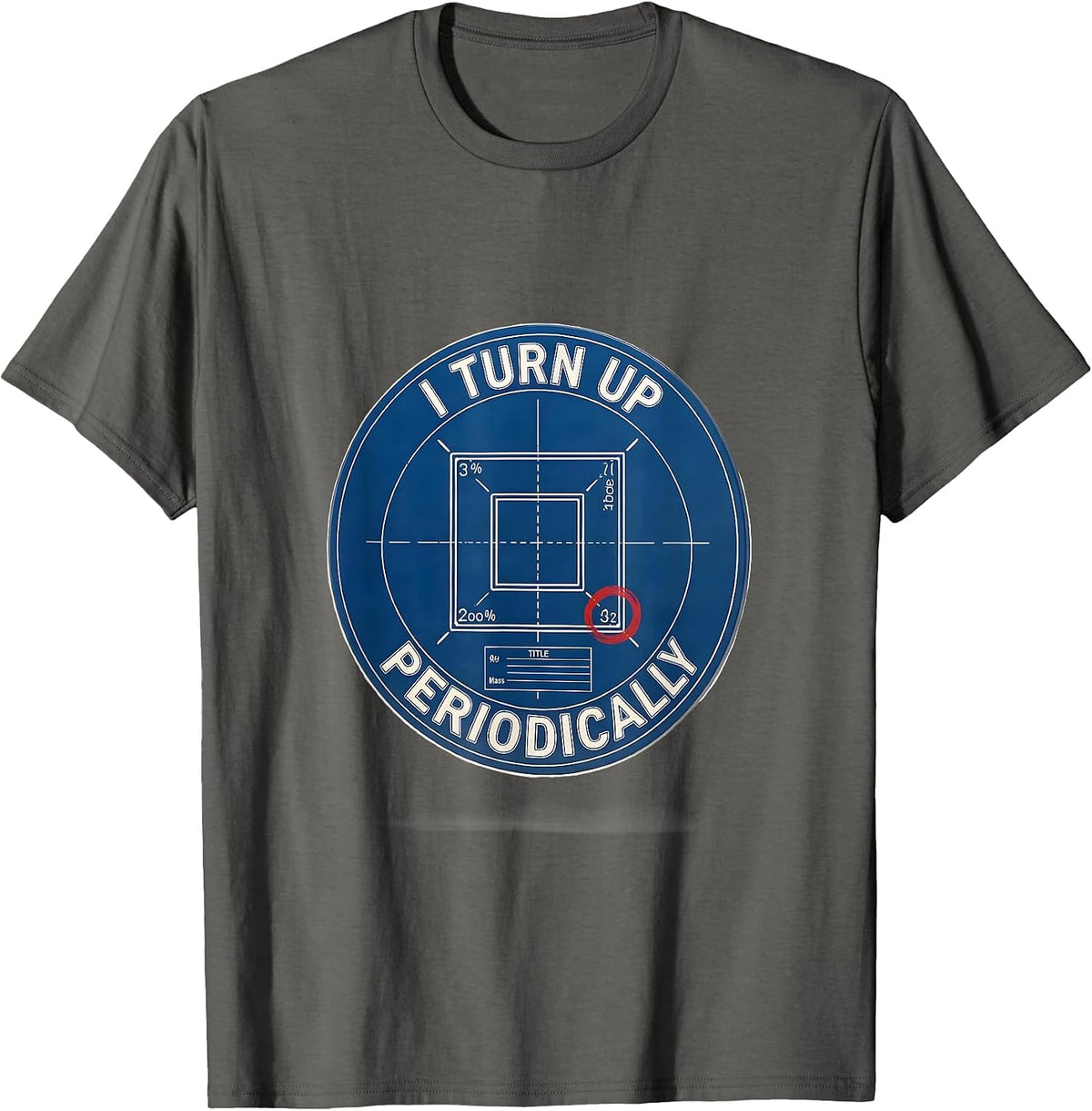 Men's I Turn Up Periodically Funny Chemistry Science Nerd Humor T-Shirt - Asphalt Grey