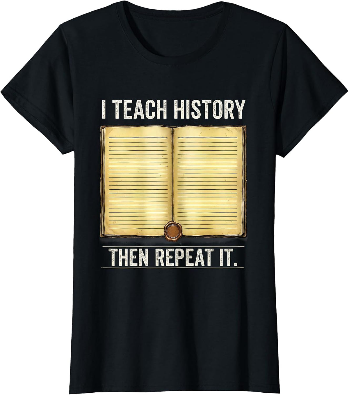 Women's I Teach History Then Repeat It Funny History Teacher T-Shirt - Black
