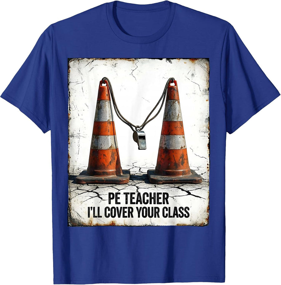 PE Teacher I'll Cover Your Class Distressed Teacher T-Shirt - Royal Blue