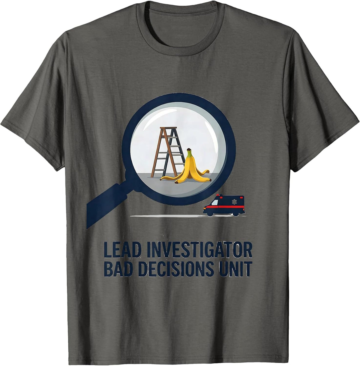 Lead Investigator Bad Decisions Unit Funny EMT Paramedic T-Shirt - Asphalt Grey
